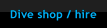 Dive Shop / Hire